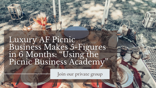 Luxury AF Picnic Business Makes 5-Figures in 6 Months: “Using the Picnic Business Academy”
