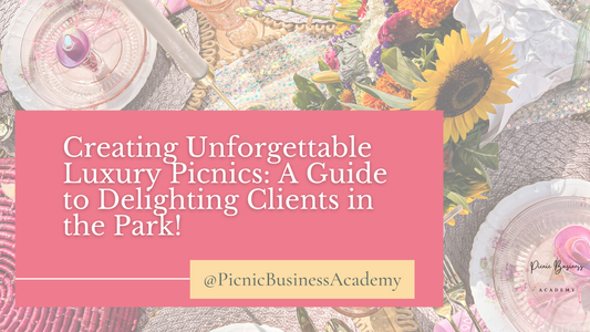 Creating Unforgettable Luxury Picnics: A Guide to Delighting Clients in the Park