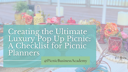Creating the Ultimate Luxury Pop Up Picnic: A Checklist for Picnic Planners